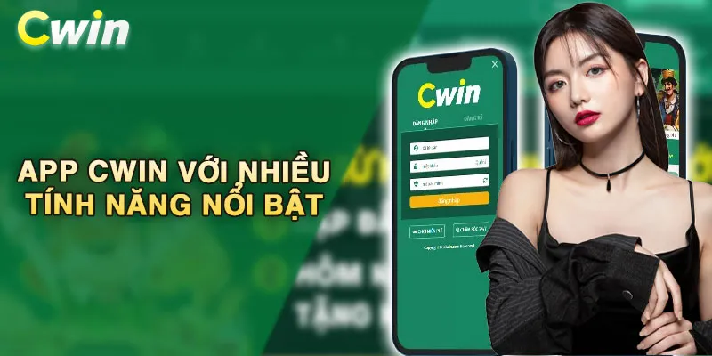 App CWIN với nhiều tính năng nổi bật vượt trội