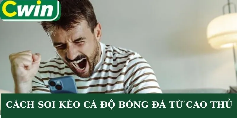 Những cách soi kèo cá độ bóng đá luôn thắng từ cao thủ